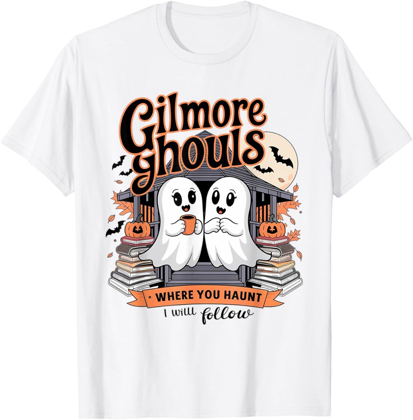 Gilmore Ghouls Where You Haunt I Will Follow Funny Halloween T-Shirt - T-Shirt | White