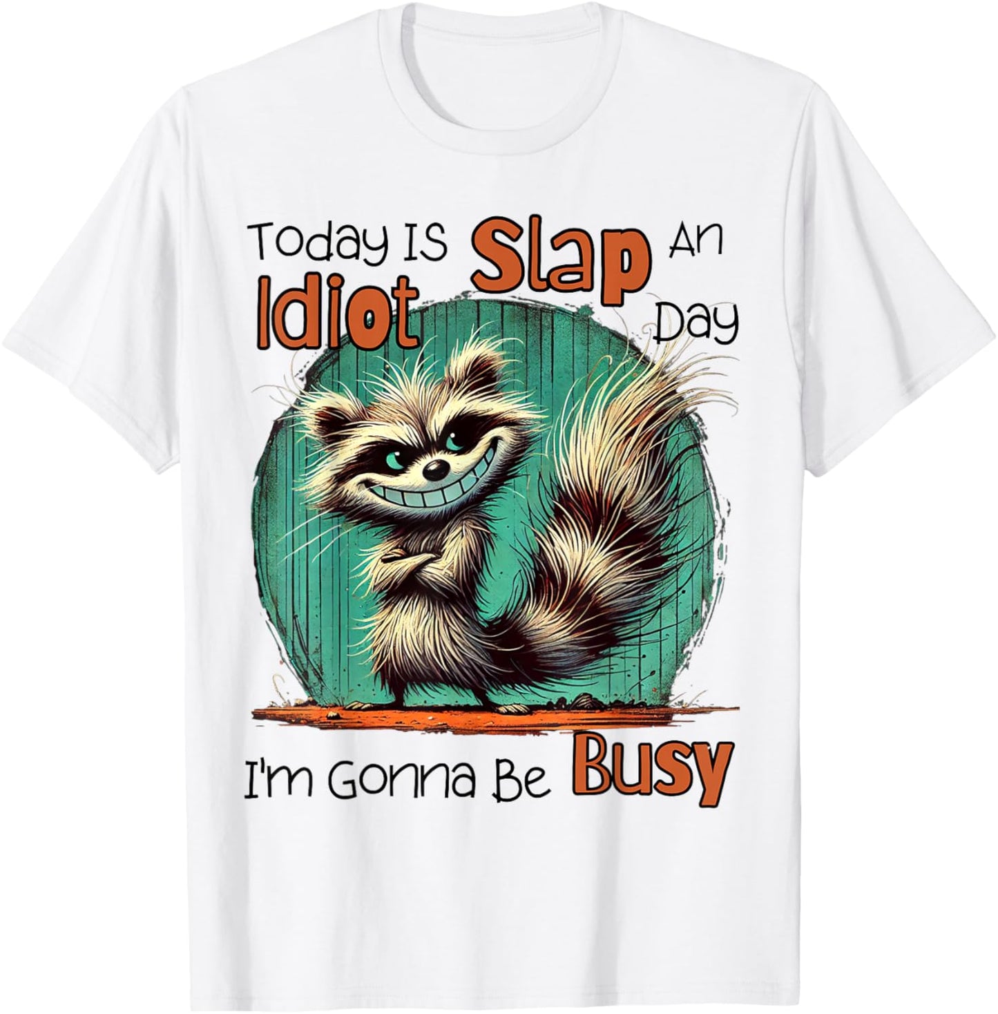 Today Is Slap An Idiot Day I'm Gonna Be Busy T-Shirt - T-Shirt | White