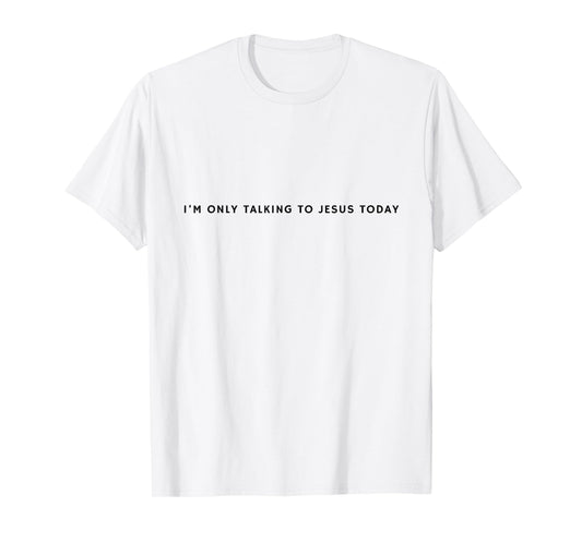 "I'm only talking to Jesus today" Funny Christian Introvert T-Shirt