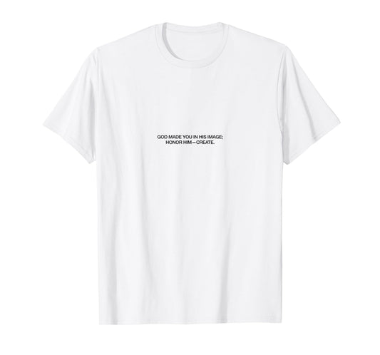 Creative Dept. God made you in His image; honor Him- create. T-Shirt