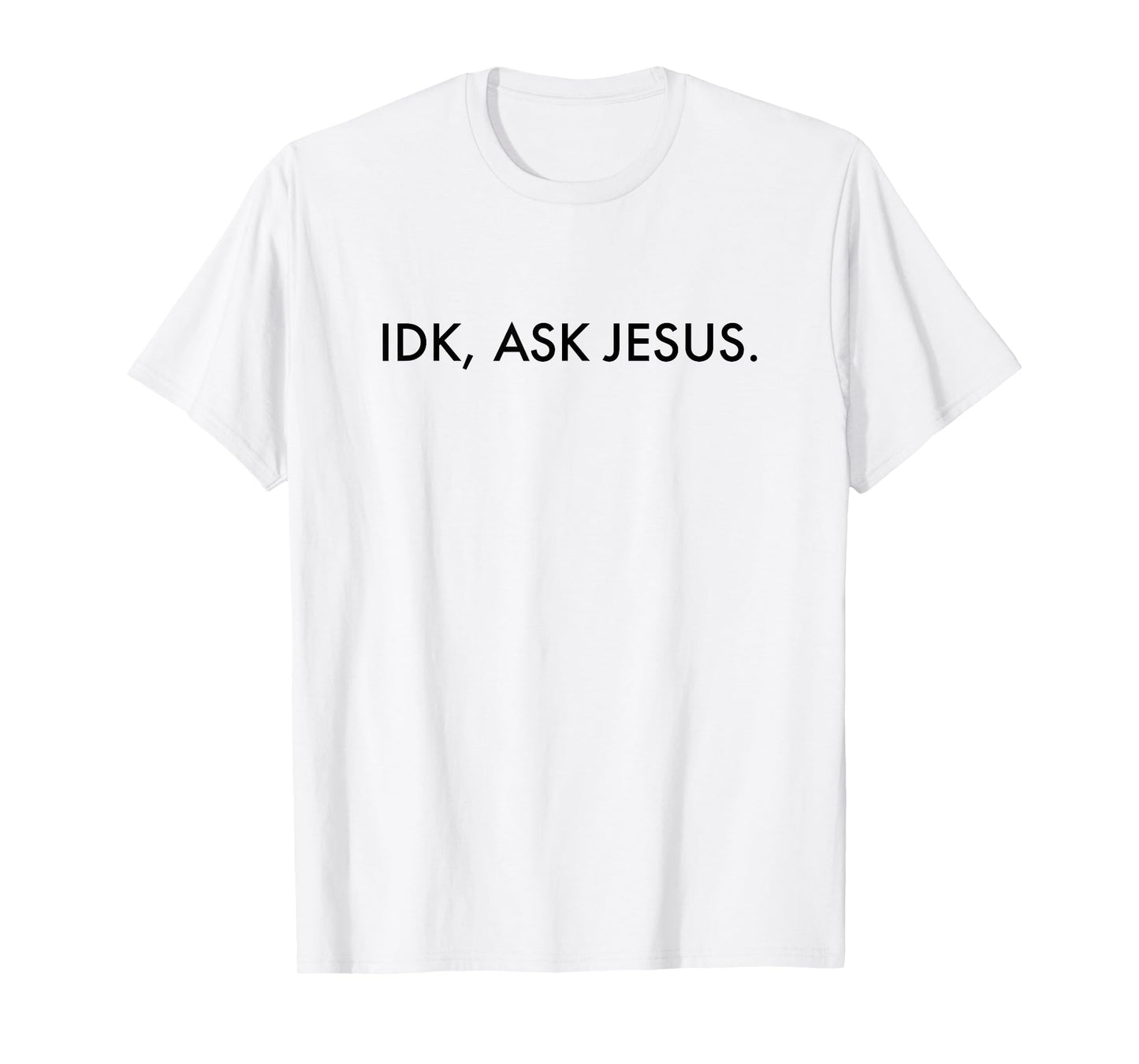 Idk Ask Jesus - Jesus Christ Christian Faith T-Shirt