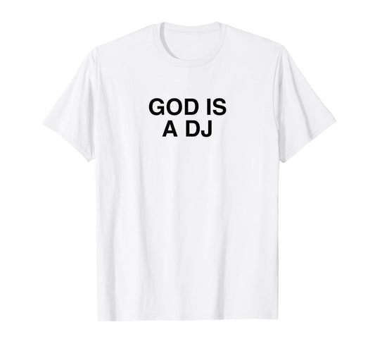 God Is A DJ Y2K Techno EDM Music Festival Dubstep Rave DNB T-Shirt