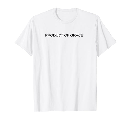 Product Of Grace Simple Christian Truth T-Shirt