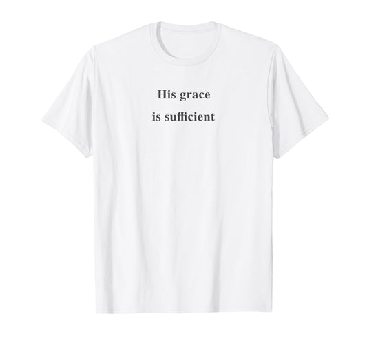 His grace is sufficient Trendy Christian Saying T-Shirt