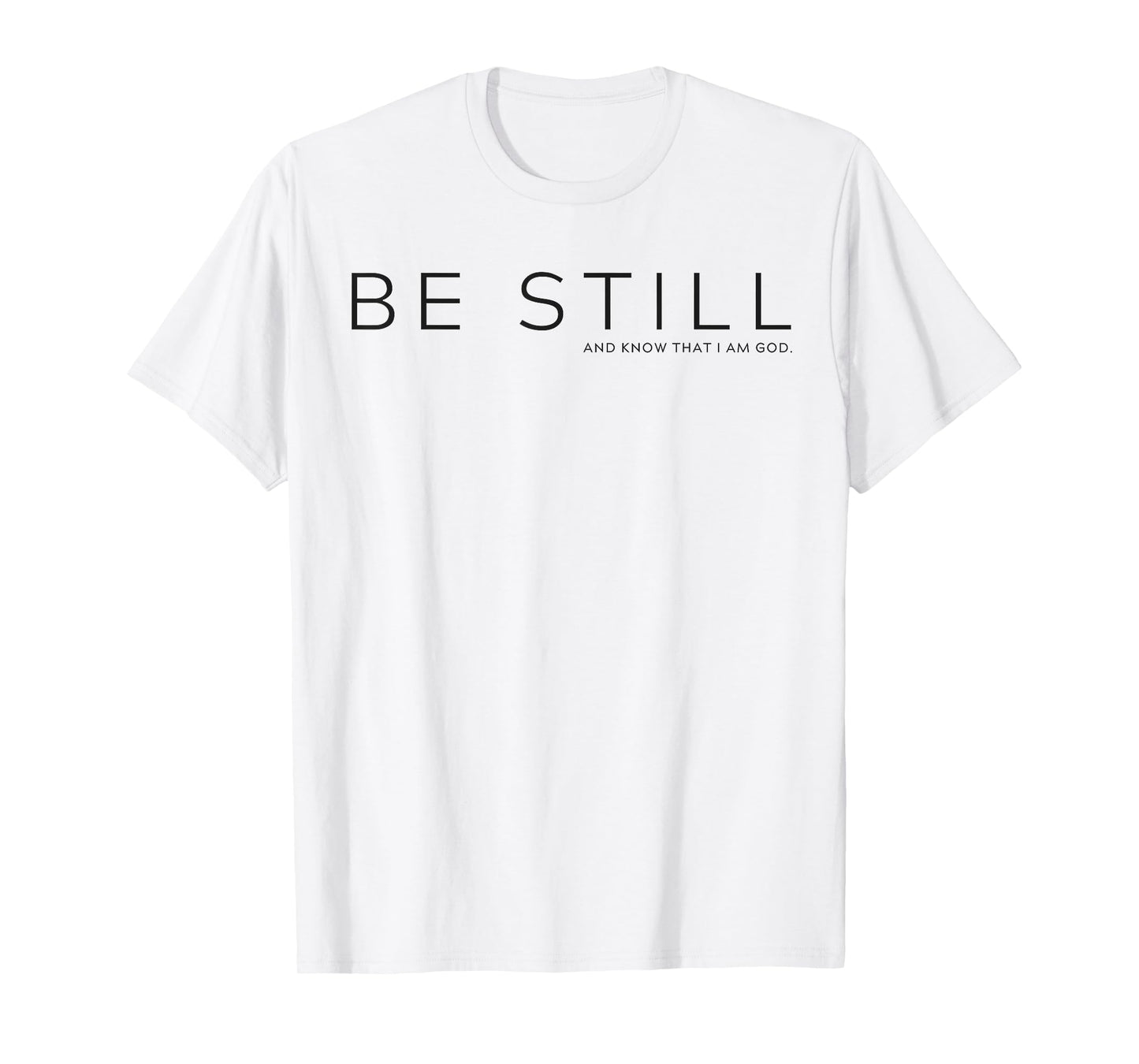 Be Still and Know that I am God T-Shirt