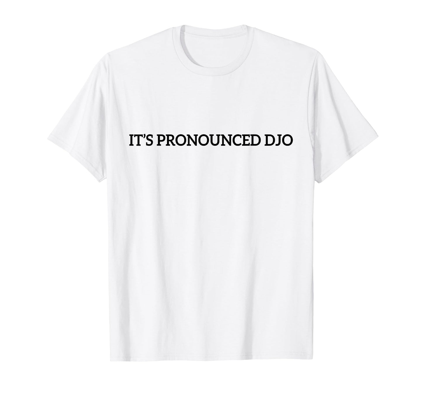 Funny It's Pronounced DJO Quote for Men Women T-Shirt