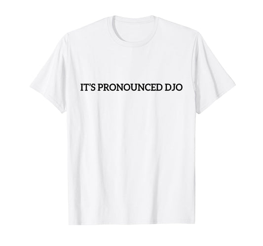 Funny It's Pronounced DJO Quote for Men Women T-Shirt