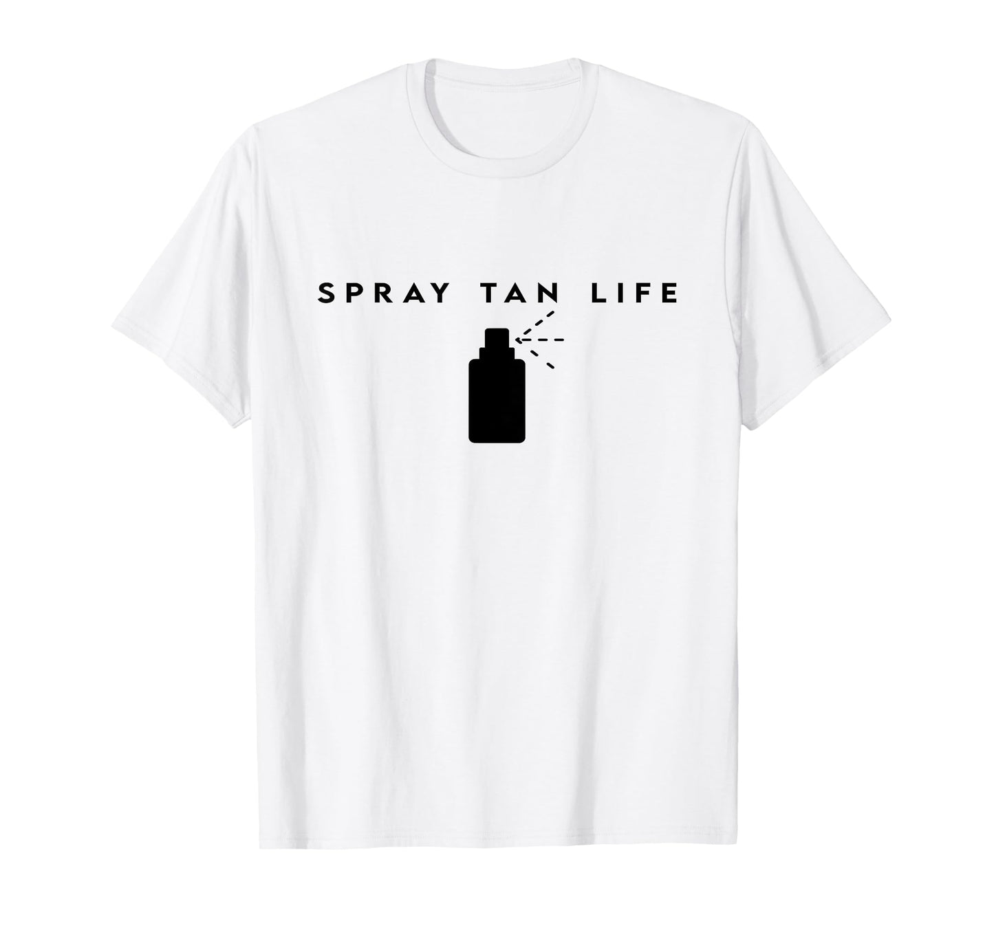 Spray Tan Life Spray Tanning Bronze Spray Tan Artist T-Shirt