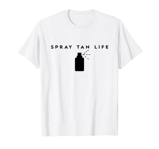 Spray Tan Life Spray Tanning Bronze Spray Tan Artist T-Shirt