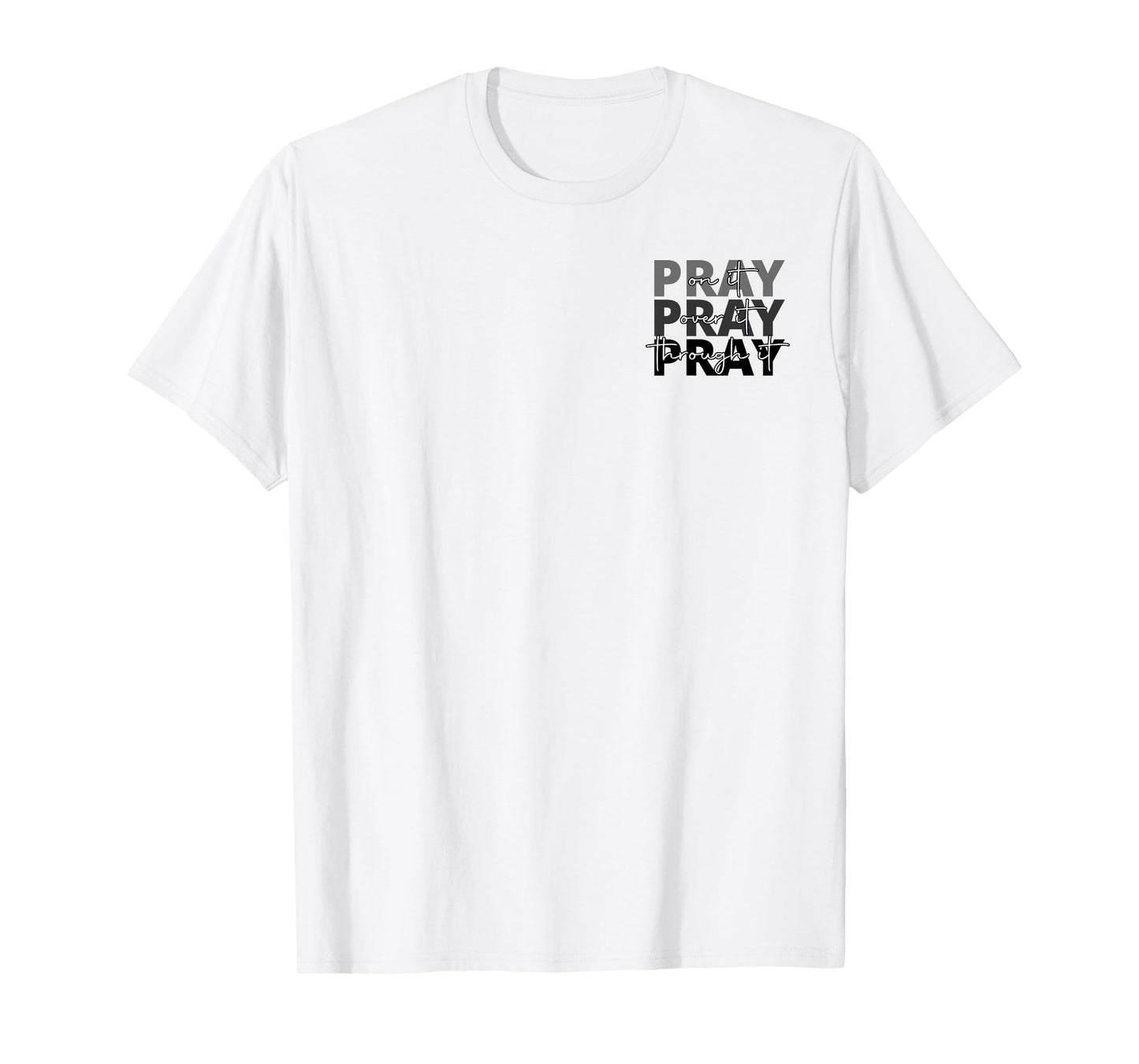 Jesus Pray On It Pray Over It Pray Through It Faith 2 side T-Shirt
