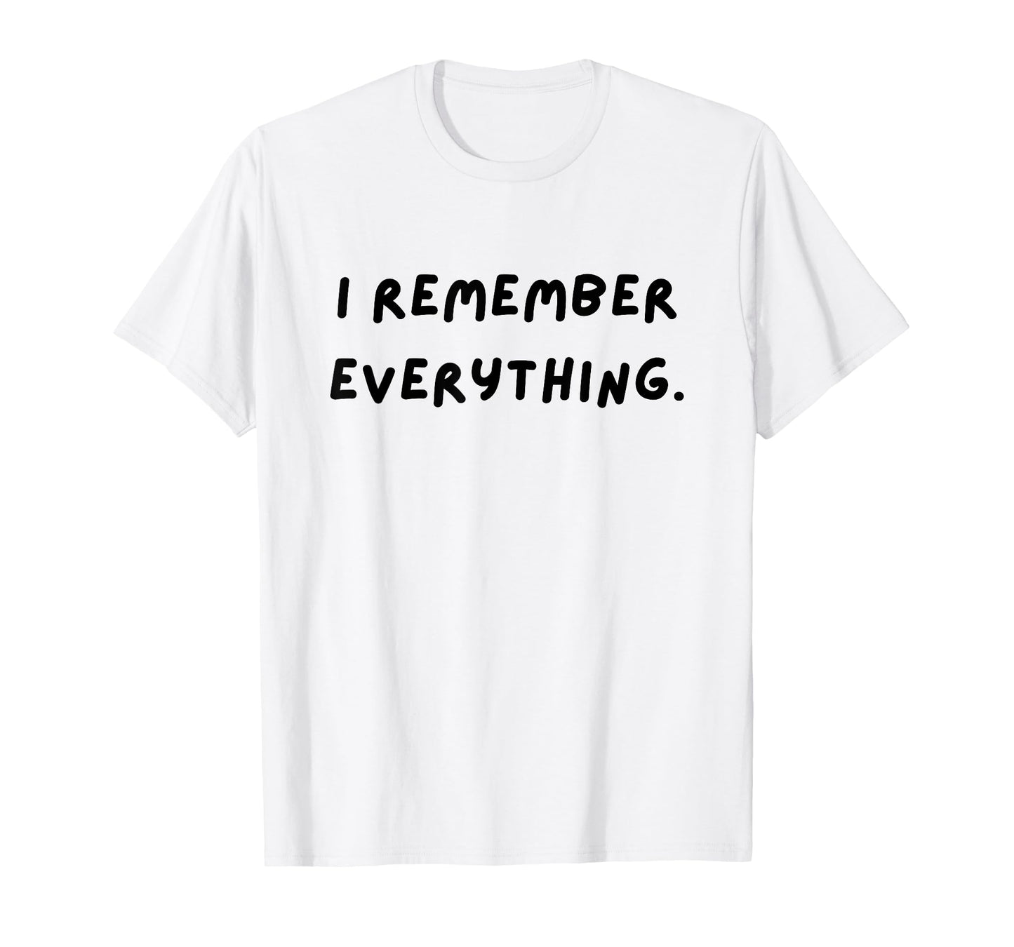 I remember everything. Funny White Lie Party T-Shirt