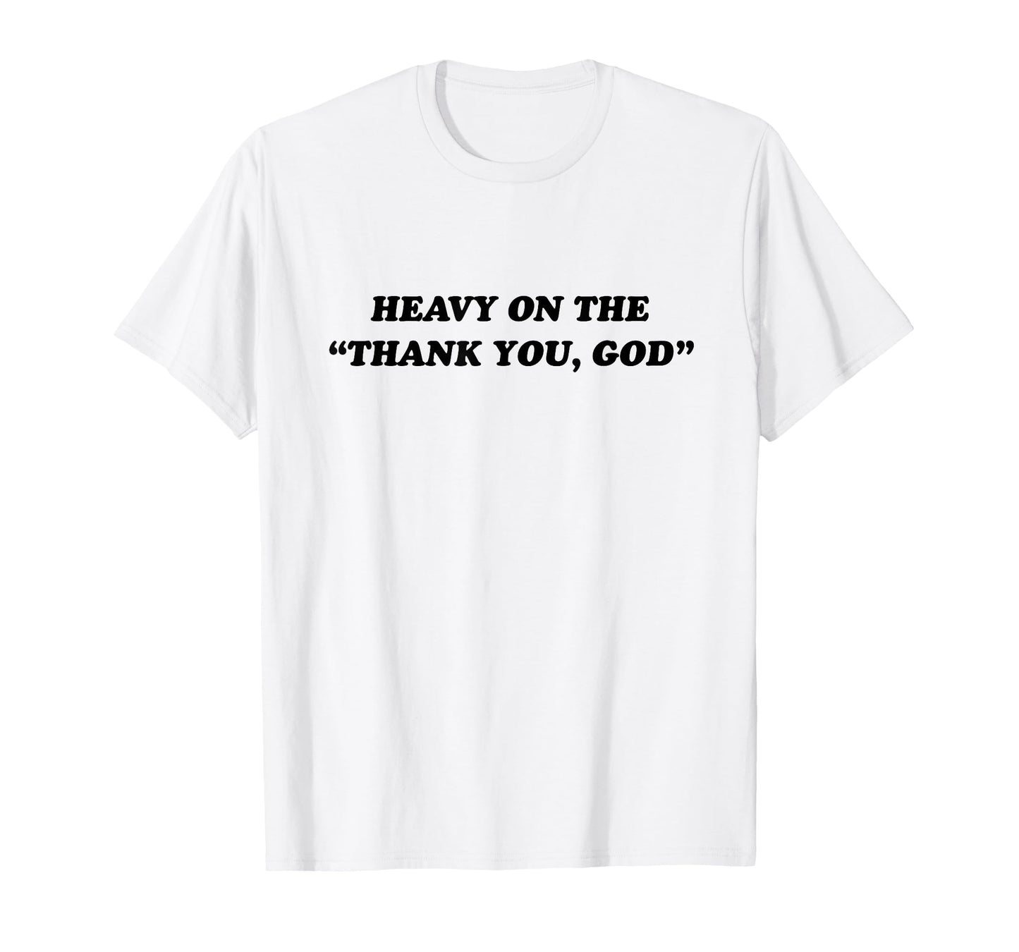 Heavy On The Thank You God - Jesus Christian Faith T-Shirt
