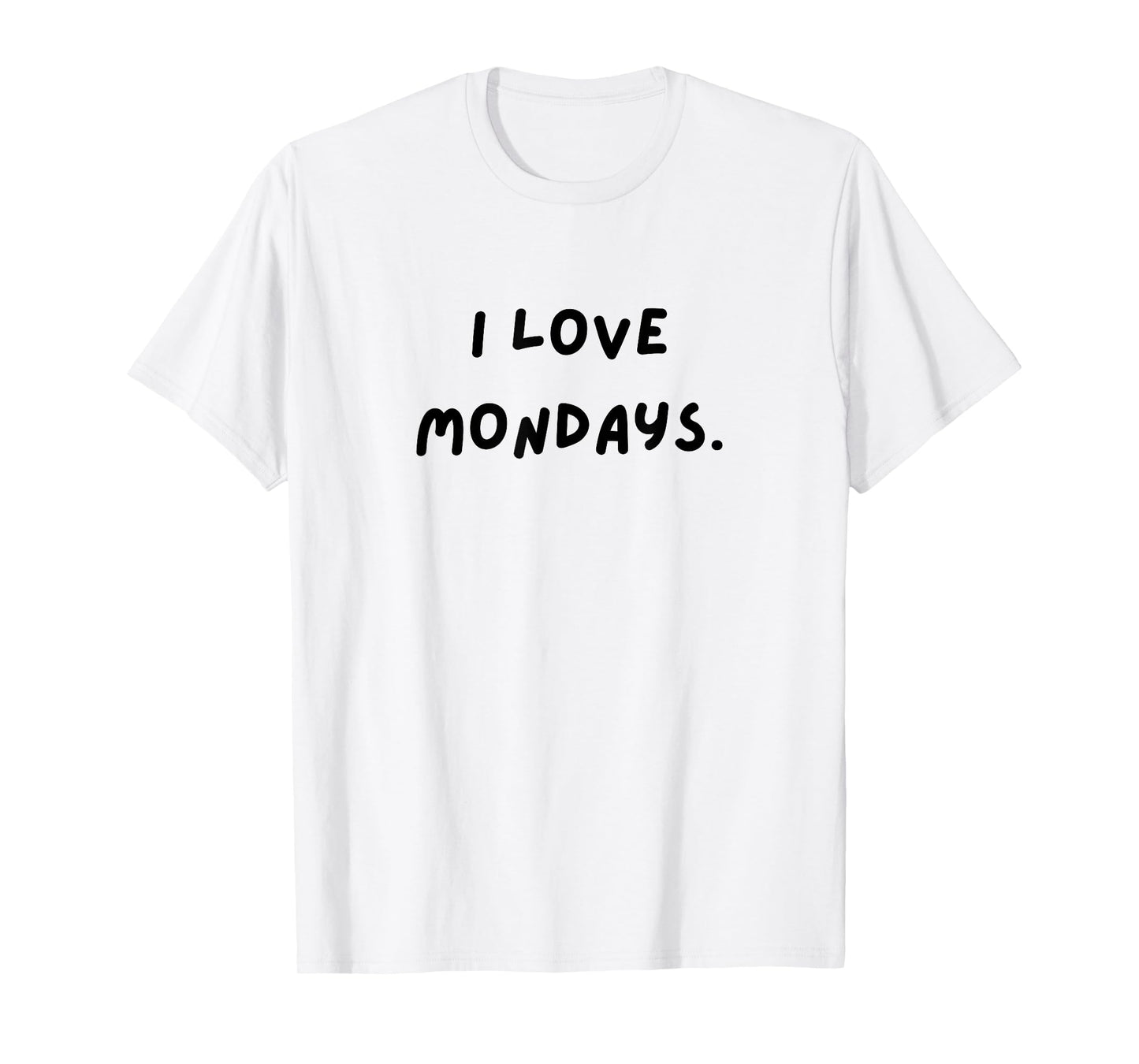I love Mondays. Funny White Lie Party T-Shirt