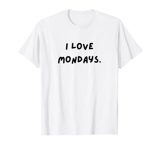I love Mondays. Funny White Lie Party T-Shirt