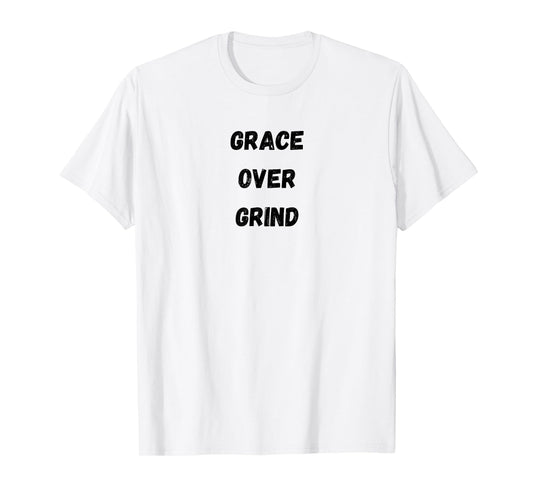 Grace Over Grind – Faith Over Hustle Inspirational T-Shirt