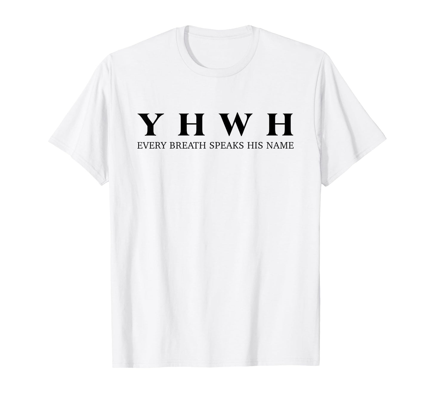 YHWH Every Breath Speaks His Name T-Shirt