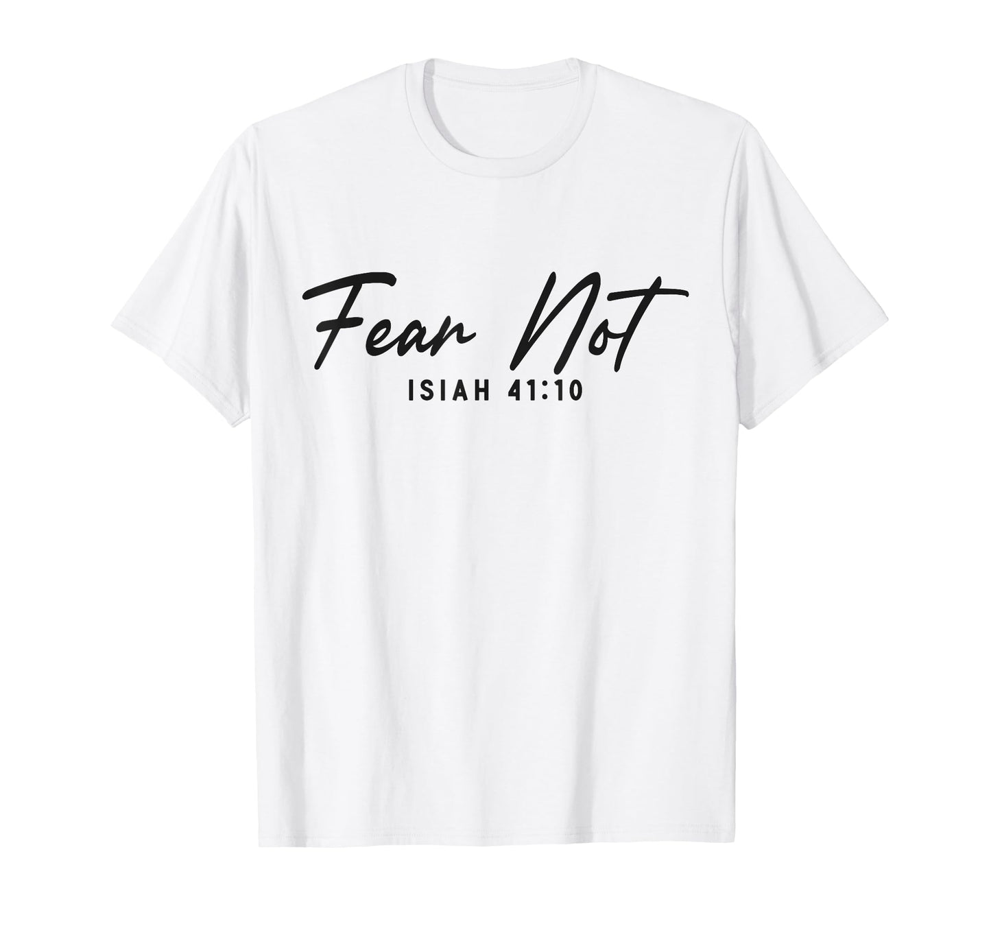 Christian Bible Verse Faith God Isiah 41:10 Fear Not Isiah T-Shirt