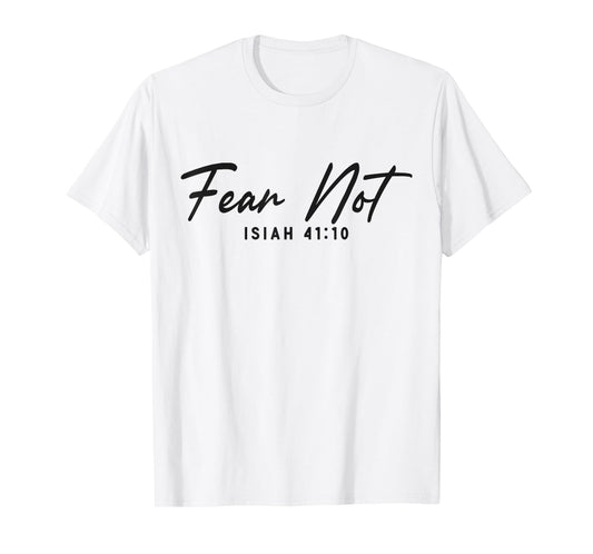 Christian Bible Verse Faith God Isiah 41:10 Fear Not Isiah T-Shirt