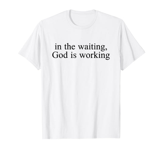 in the waiting god is working T-Shirt