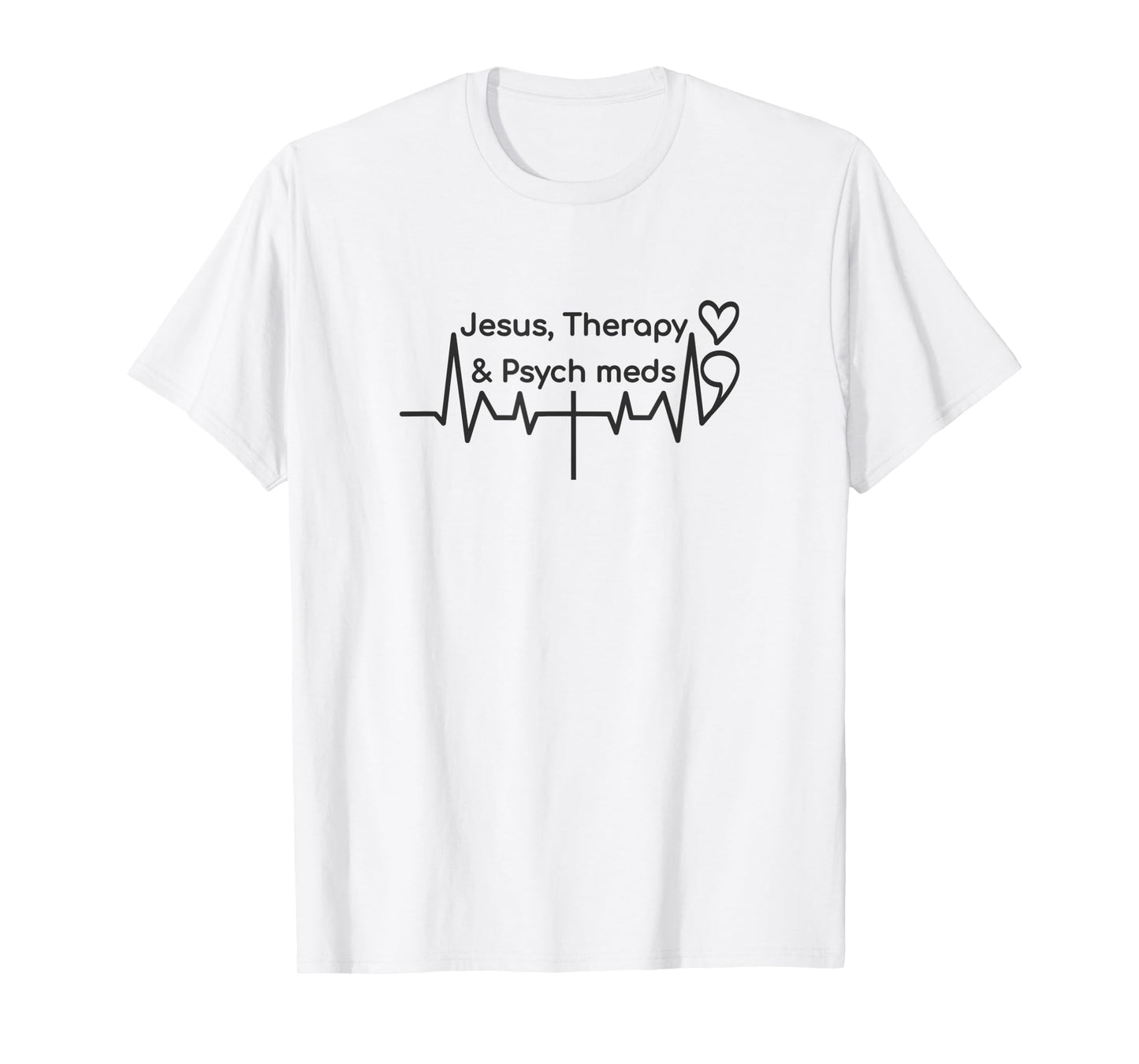 semicolon heartbeat cross, jesus therapy psych meds T-Shirt