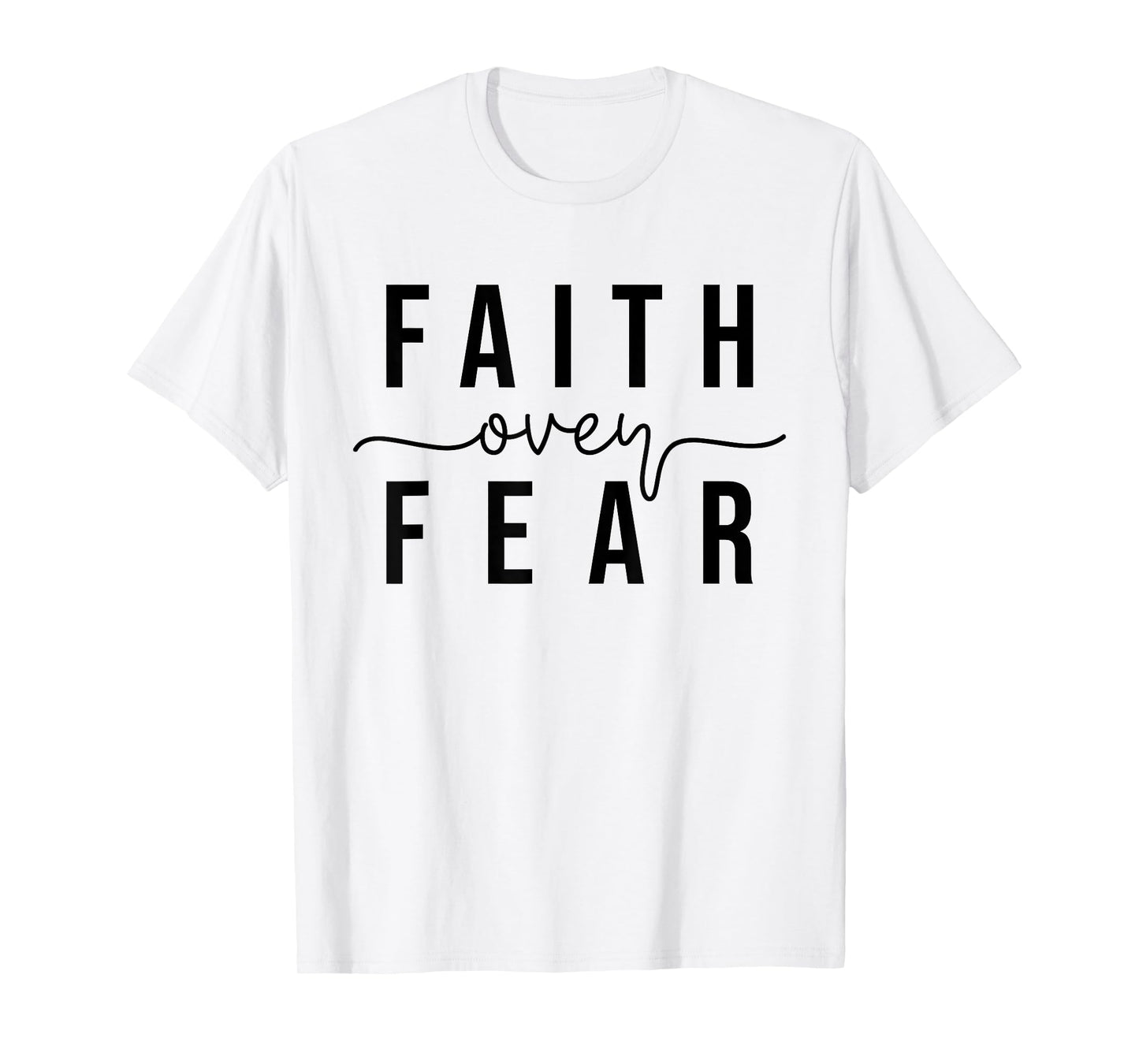 Faith Over Fear Christian Inspirational Graphic T-Shirt - Unisex - White - Small - Short Sleeve - Crew Neck - Modern Minimalist - 'Faith Over Fear' Design
