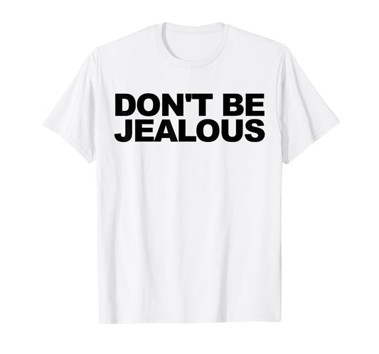 don't be jealous T-Shirt