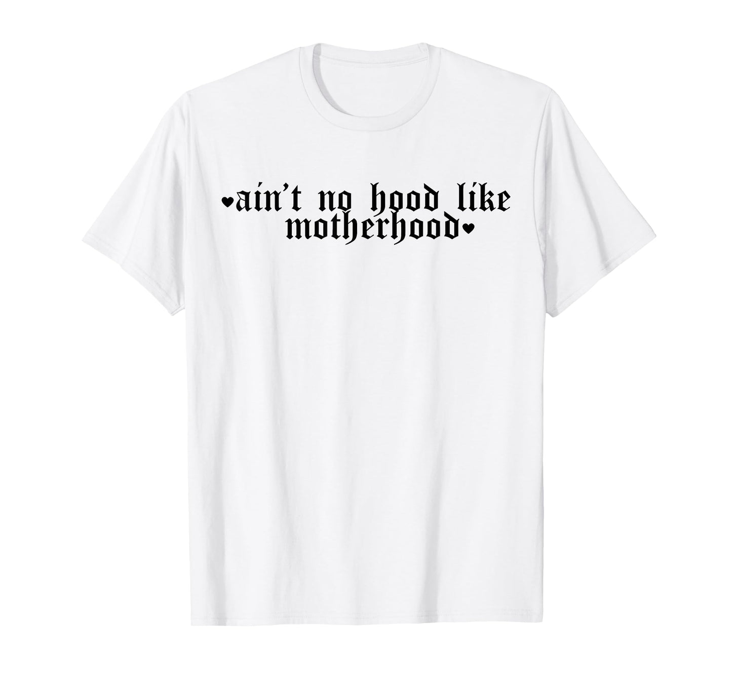 Ain't No Hood Like A Motherhood Funny Mothers Day T-Shirt