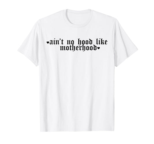Ain't No Hood Like A Motherhood Funny Mothers Day T-Shirt