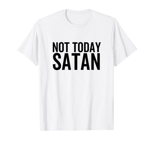 Not Today Satan Funny Sarcastic Faith Religious Christian T-Shirt