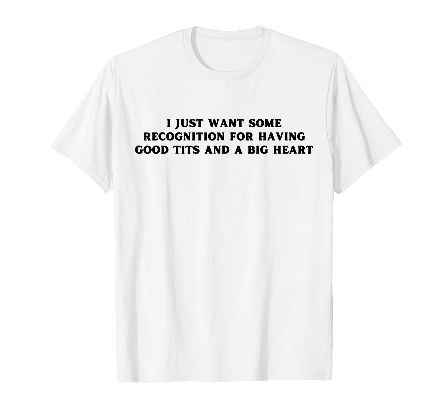 I Just Want Some Recognition For Having Good Tits Funny Y2K T-Shirt