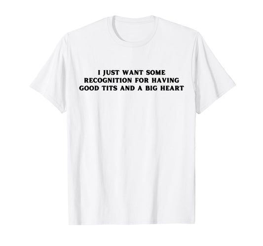I Just Want Some Recognition For Having Good Tits Funny Y2K T-Shirt