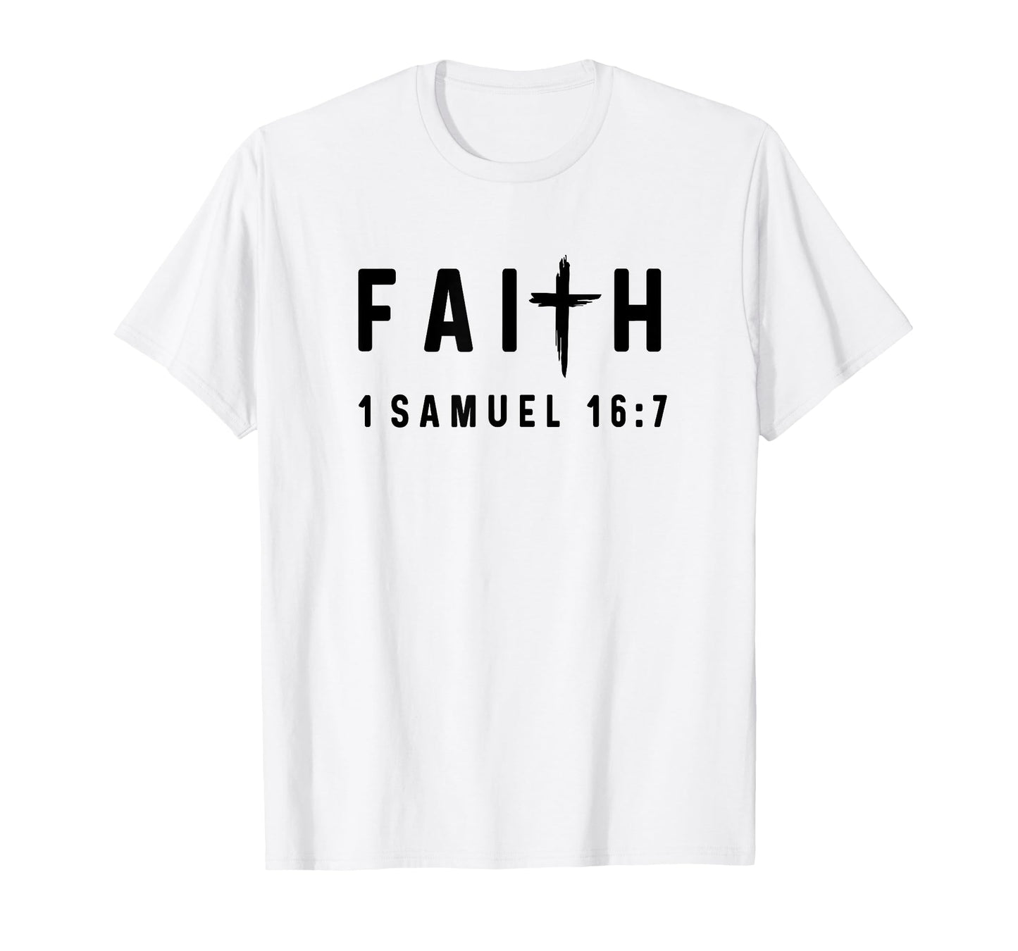 1 Samuel 16:7 16 7 Faith - God Jesus Quote Christian T-Shirt