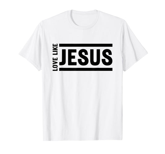 Love Like Jesus Christian Quote Worship Bible Verse T-Shirt