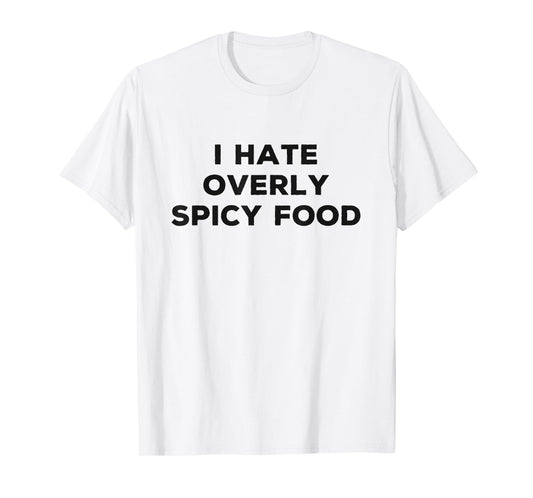 I Hate Spicy Food Funny Sarcasm Things I Don't Like T-Shirt