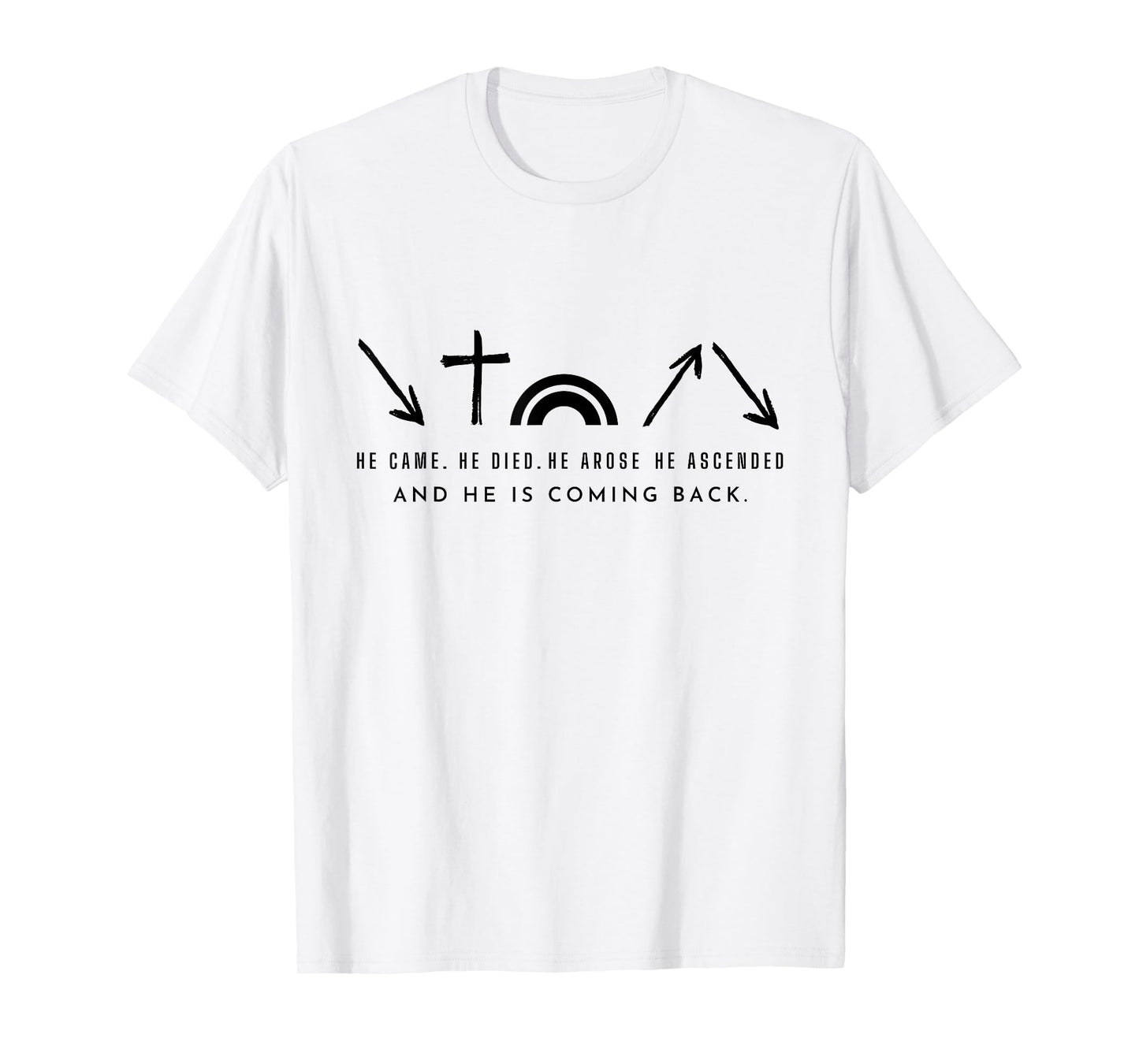 He Came. He Died. He Arose and coming back. Christian tee T-Shirt