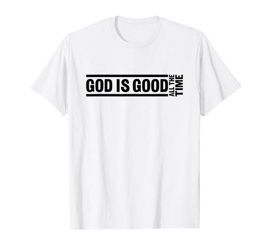 God Is Good All The Time Christian Quote Worship Bible Verse T-Shirt