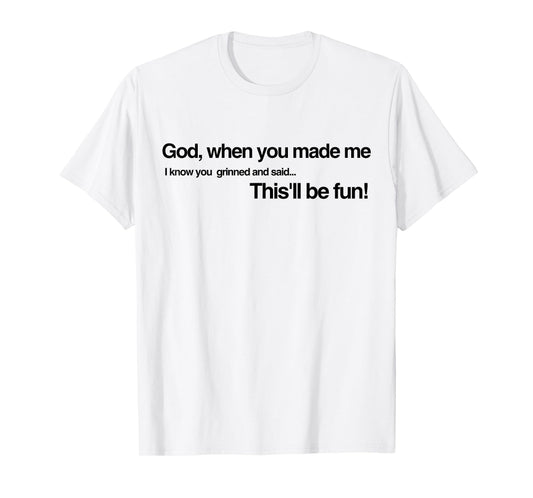 God Grinned and Said It'll be Fun When He Made Me Religious T-Shirt