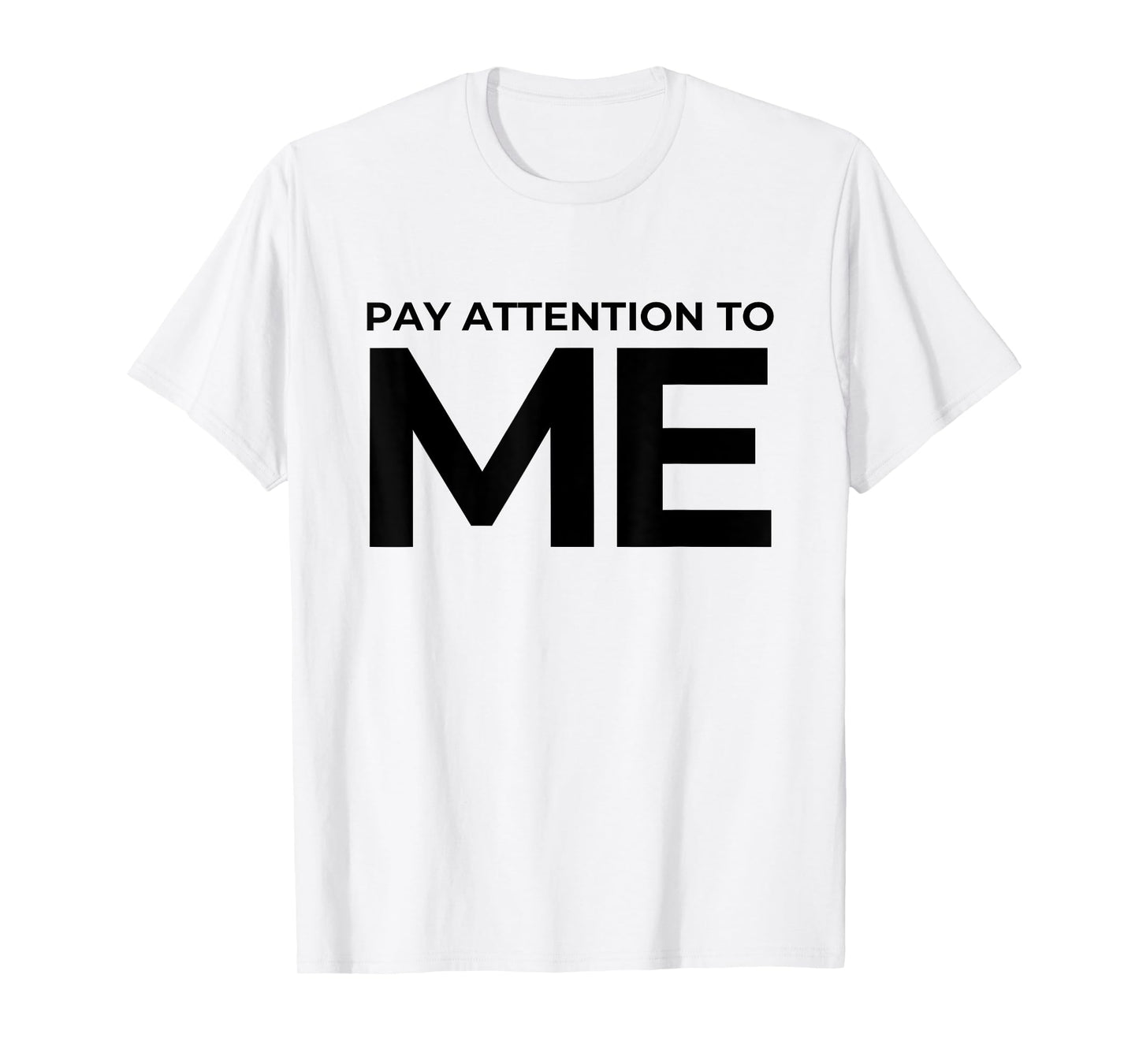 Funny Narcissist Pay Attention to Me Sarcastic Egomaniac T-Shirt