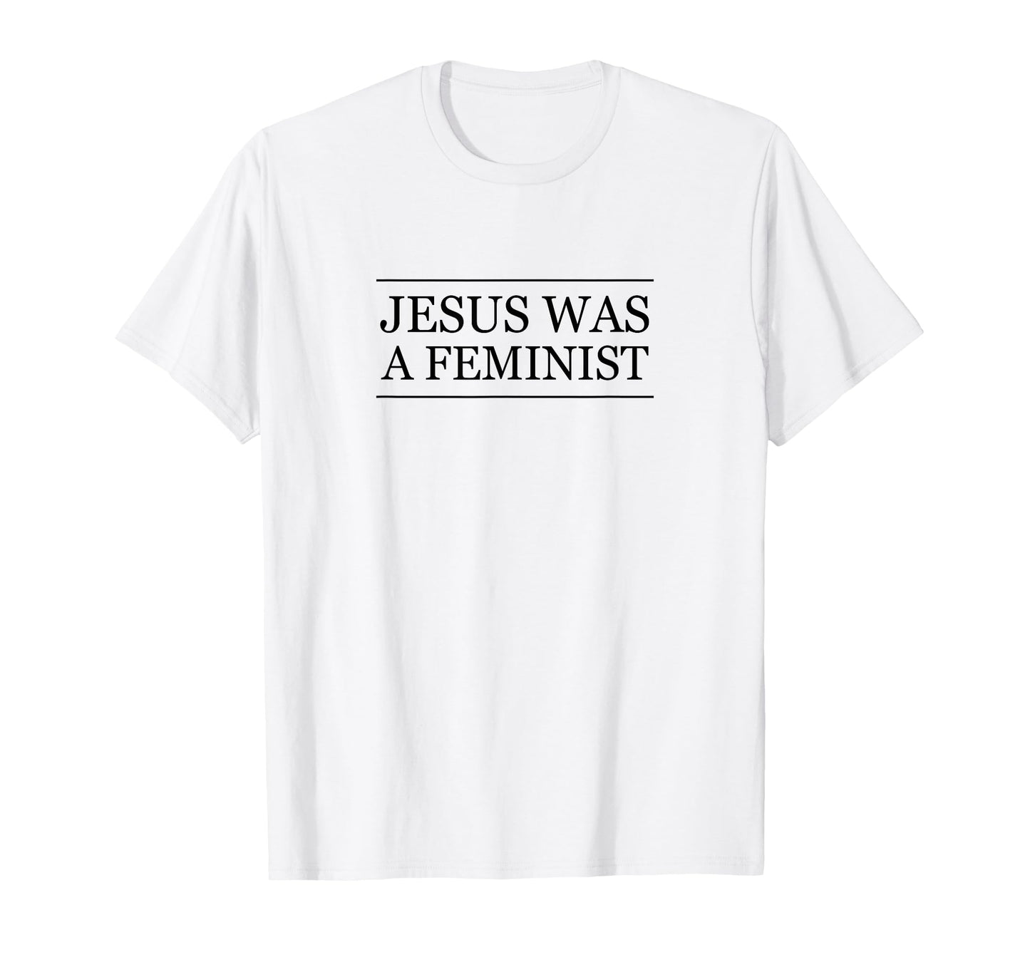 Top that Says - JESUS was a FEMINIST | Christian Feminism - T-Shirt