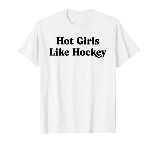 Hot Girls Like Hockey Funny Hockey Lovers Quote for Girls T-Shirt