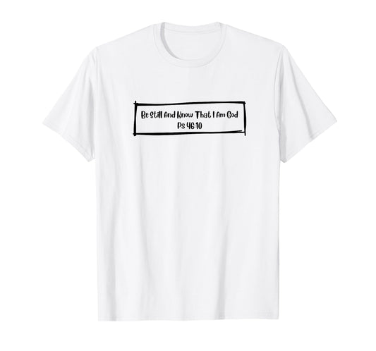 Be Still T-Shirt