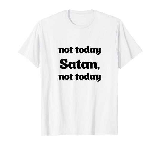Not Today Satan, Not Today Funny T-Shirt