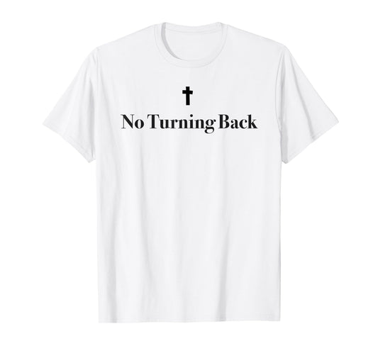 Minimalistic No Turning Back Christian Cross T-Shirt