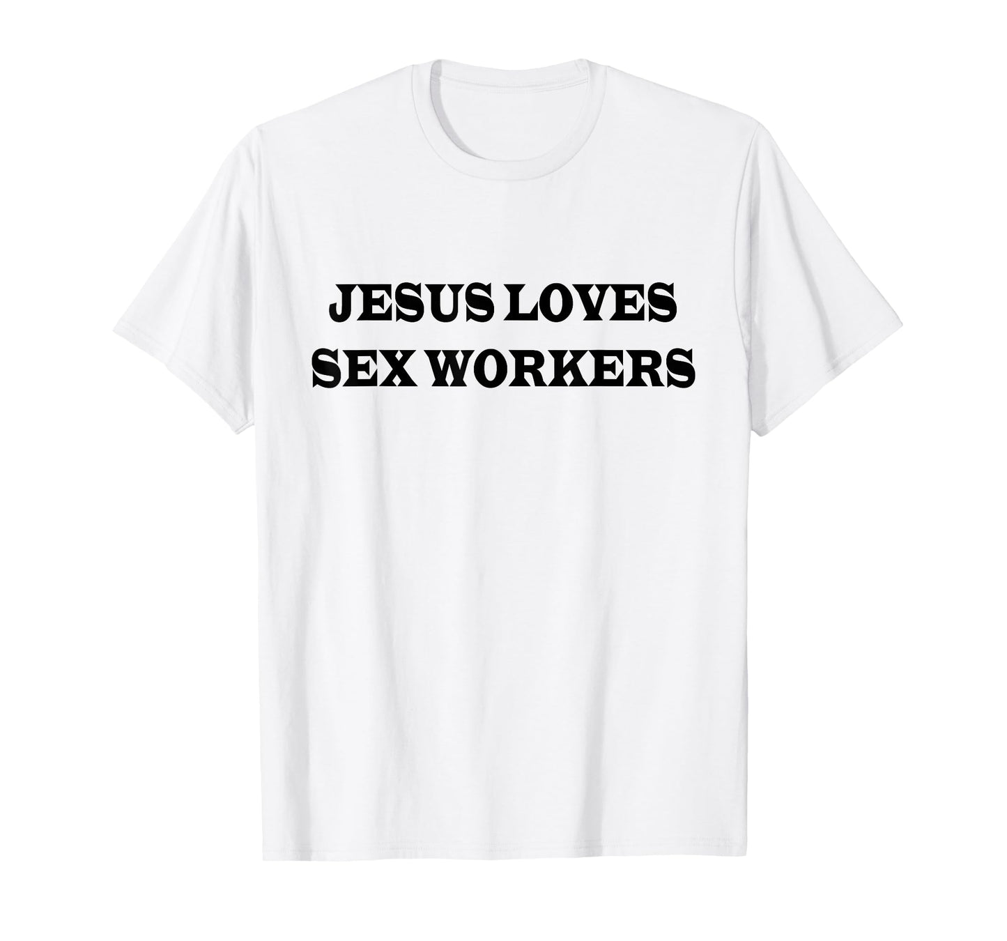Jesus Loves Sex Workers Funny Humor Jesus Christ Quotes T-Shirt