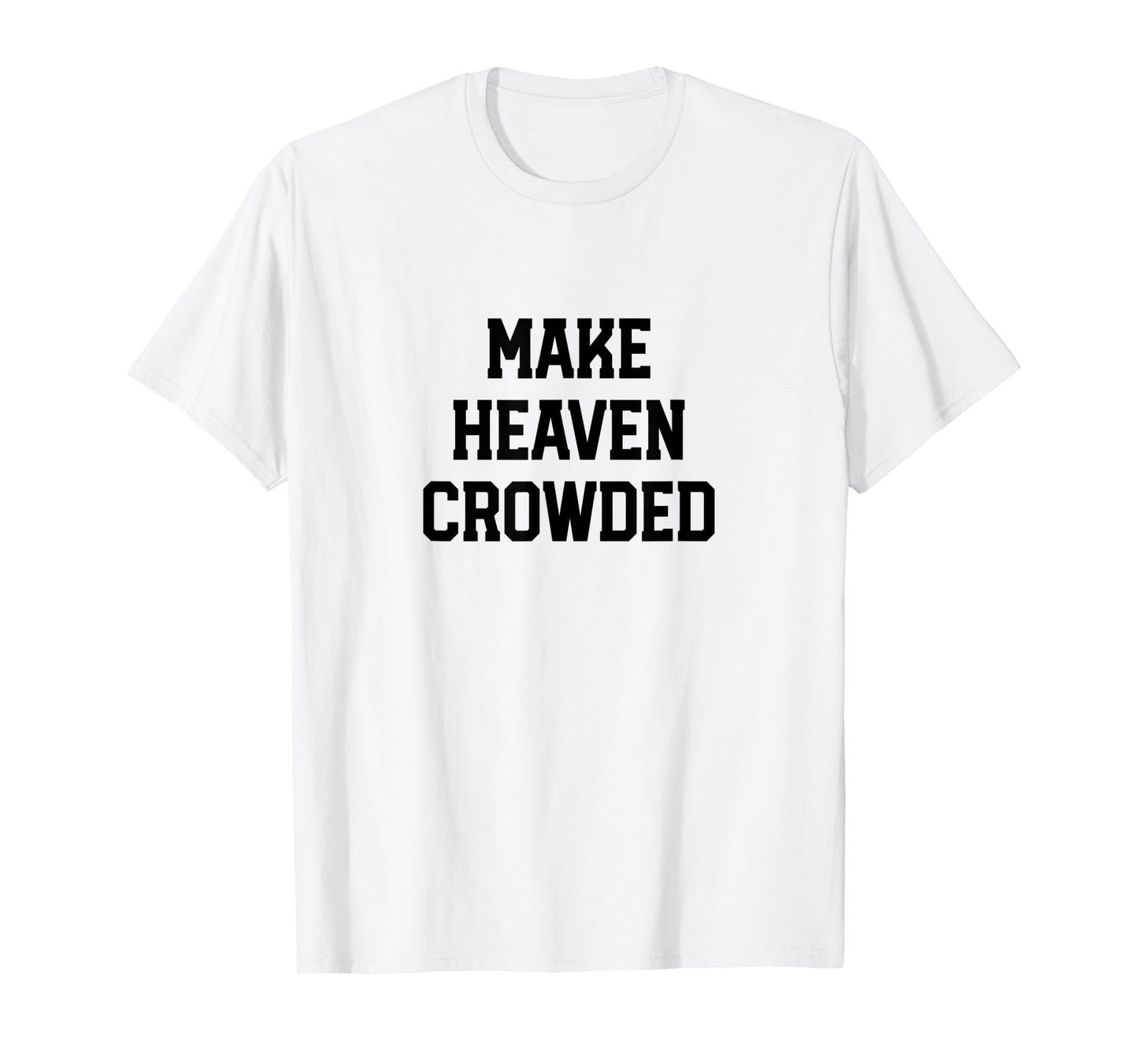Make Heaven Crowded Christian design for women T-Shirt