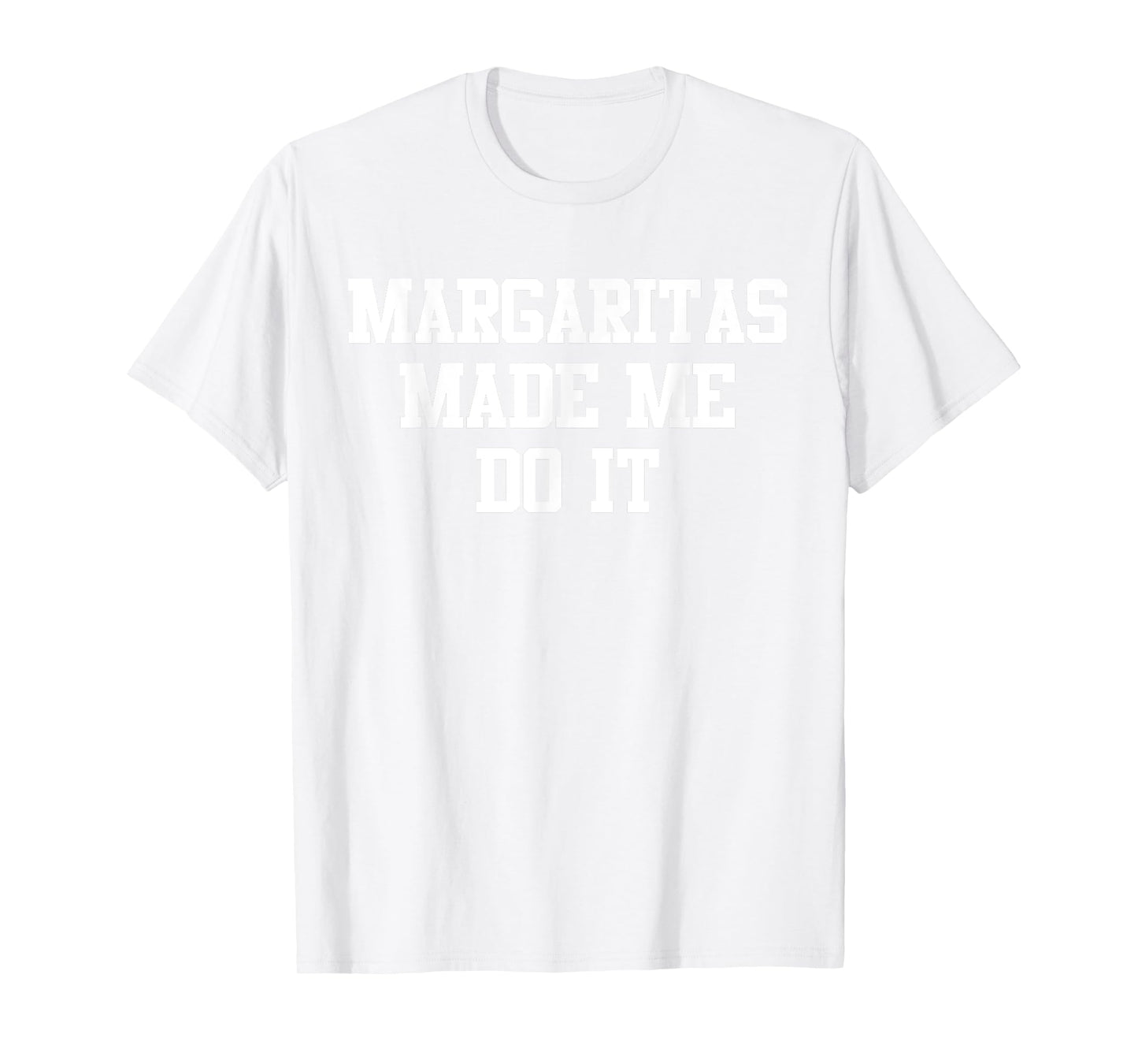 Margaritas Made Me Do It Funny Saying Quote For Men Women T-Shirt