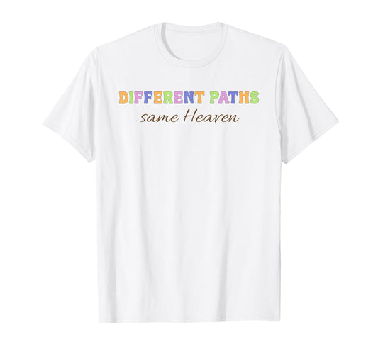 Different Paths Same Heaven Christian Inclusion Support T-Shirt