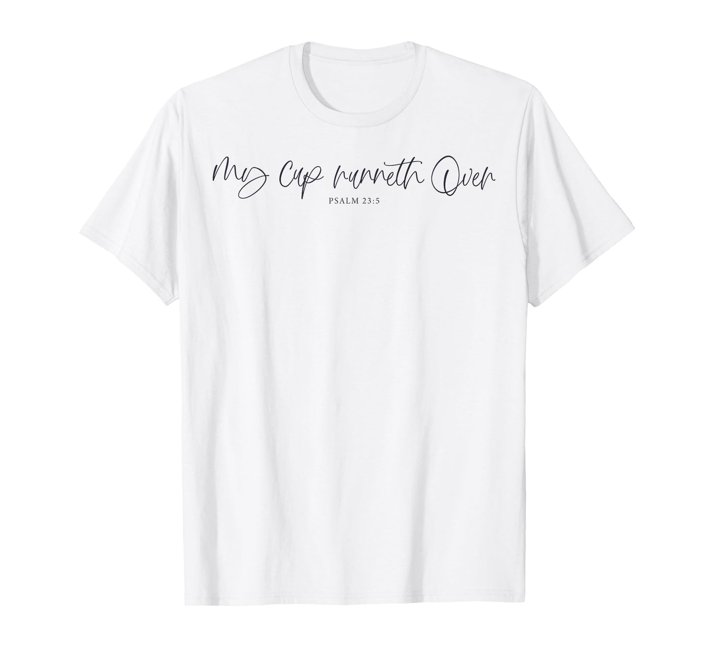 My Cup Runneth Over Blessed Thankful God Loves Jesus Save T-Shirt