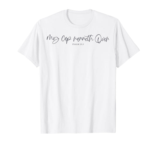 My Cup Runneth Over Blessed Thankful God Loves Jesus Save T-Shirt