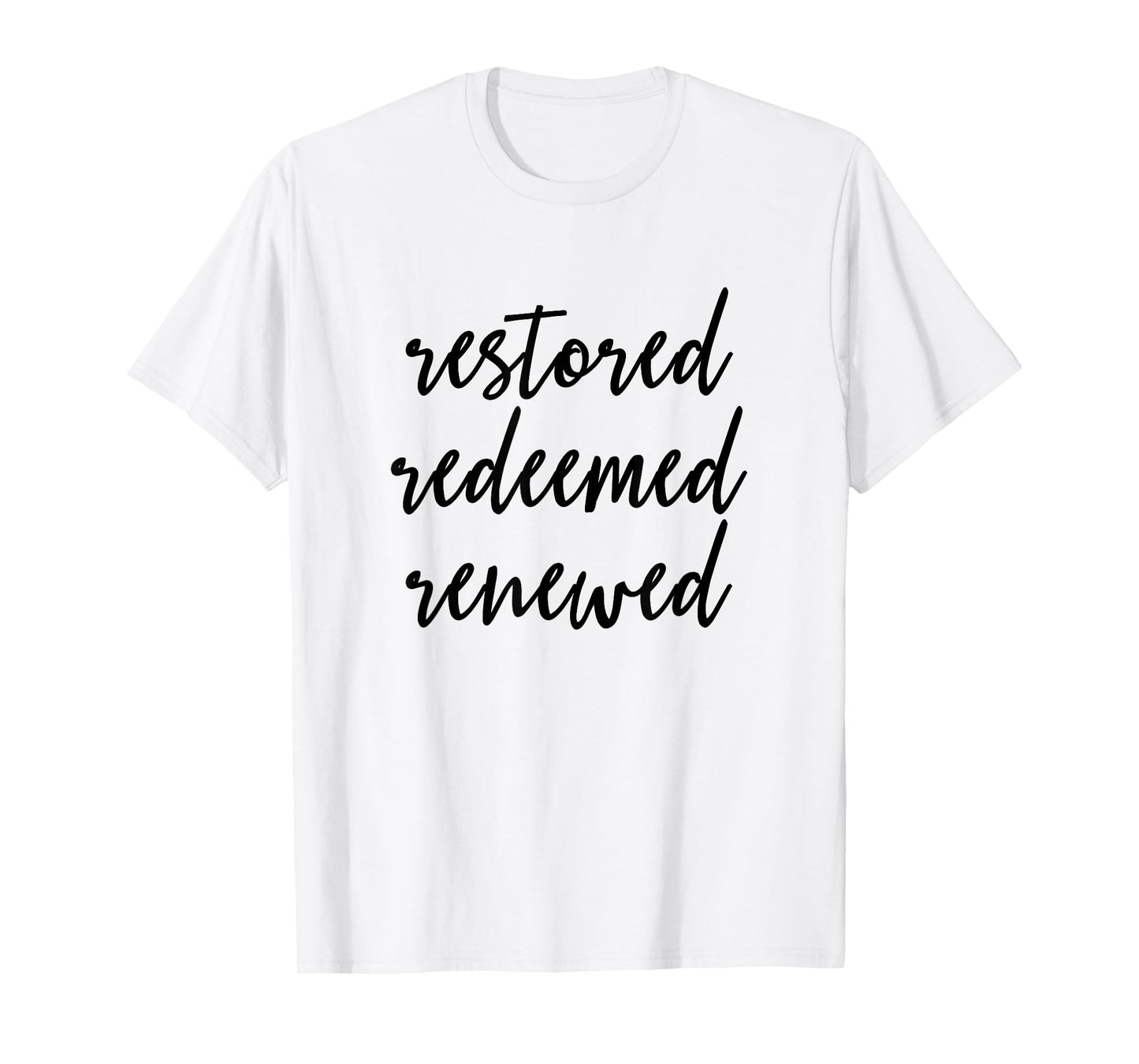 Restored Redeemed Renewed - Christian Bible Verse T-Shirt T-Shirt